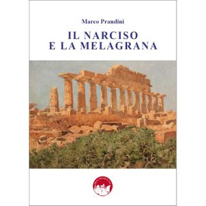 Il Narciso e la Melagrana - di Marco Prandini