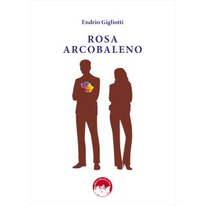 La copertina del libro dal titolo ROSA ARCOBALENO di Endrio Gigliotti
