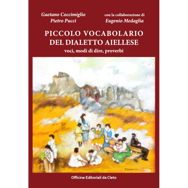 Piccolo vocabolario del dialetto aiellese - di Gaetano Coccimiglio, Eugenio Medaglia, Pietro Pucci